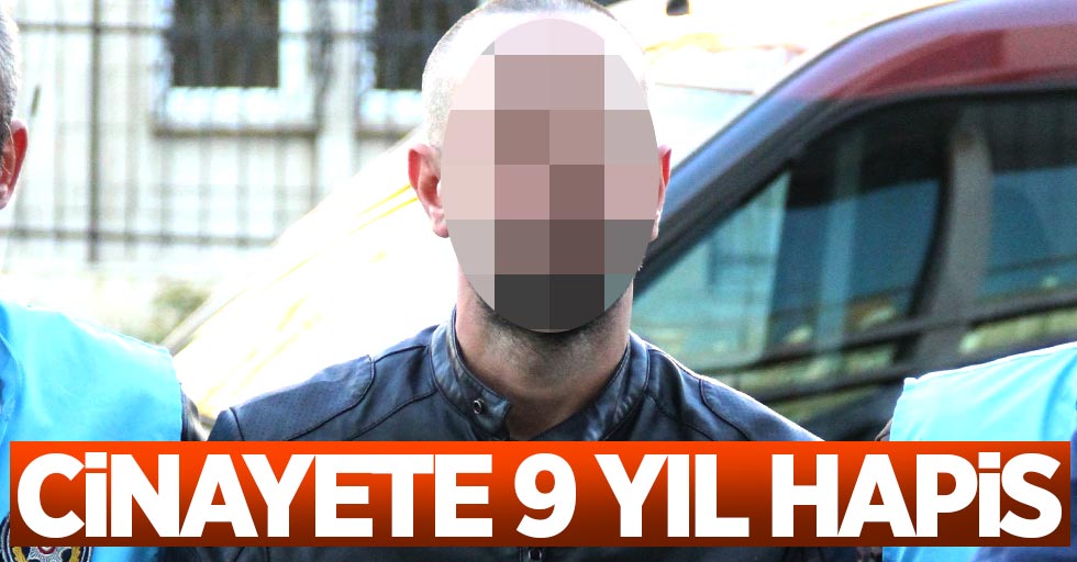 Samsun'da cinayete 9 yıl hapis
