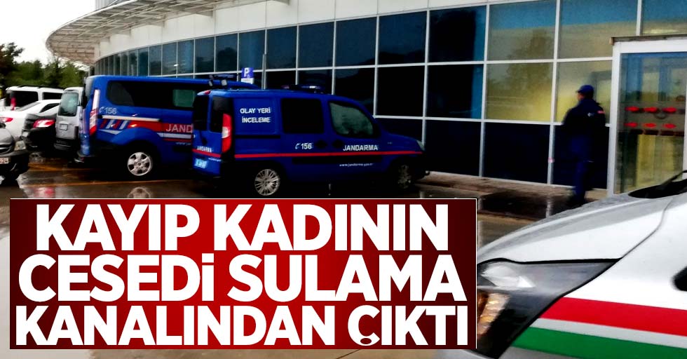 Samsun'da kayıp kadının cesedi sulama kanalından çıktı