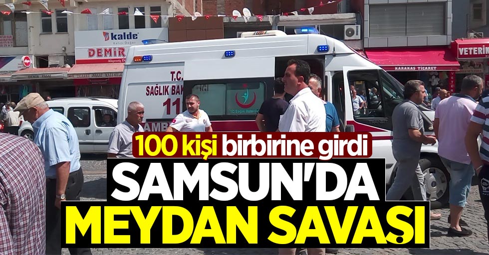 Samsun'da meydan savaşı: 100 kişi birbirine girdi