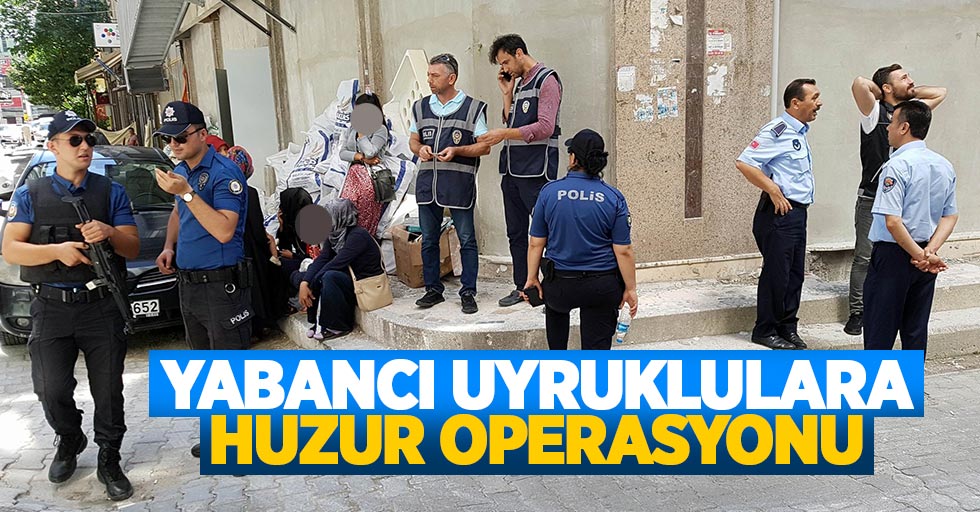 Samsun'da yabancı uyruklulara operasyon