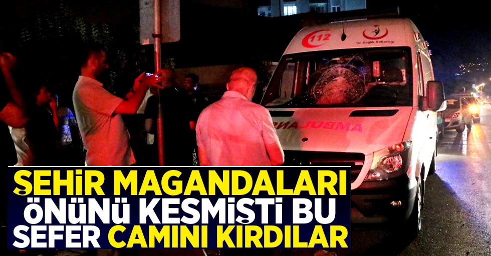 Samsun’da ambulansı taşladılar