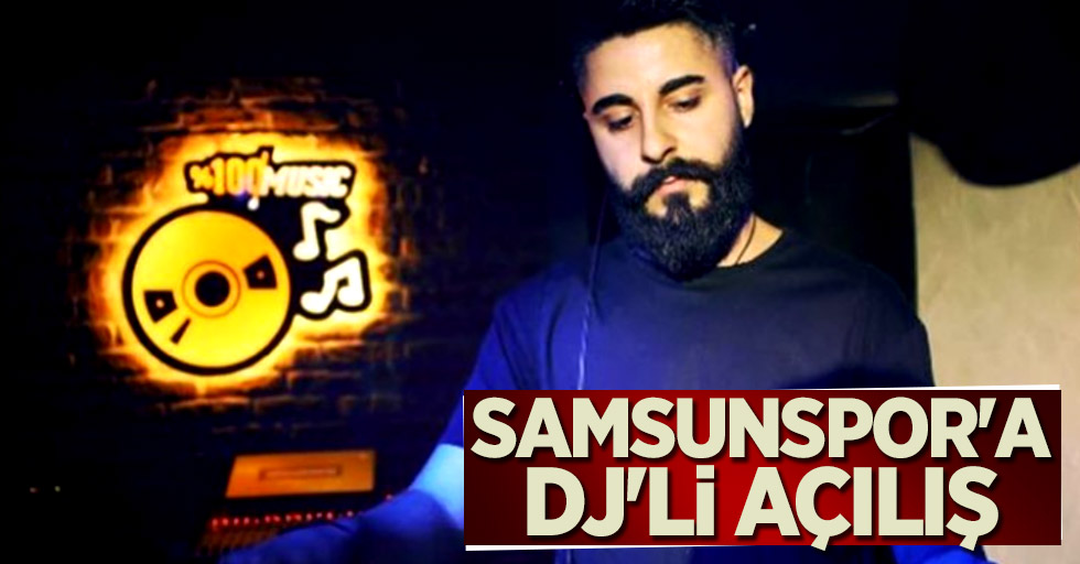 Samsunspor'a DJ'li açılış