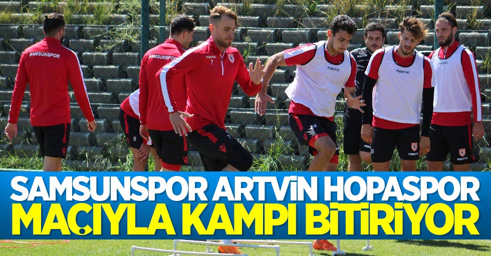 Samsunspor Artvin Hopaspor maçıyla kampı bitiriyor
