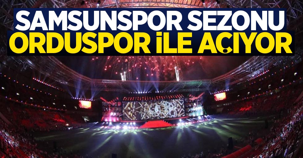 Samsunspor sezonu Orduspor ile açıyor