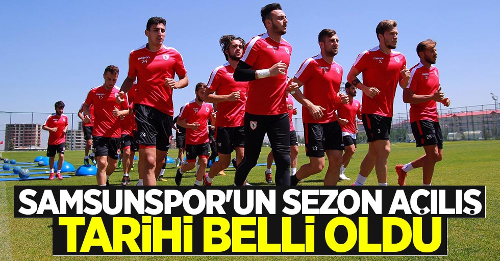 Samsunspor'un sezon açılış tarihi belli oldu