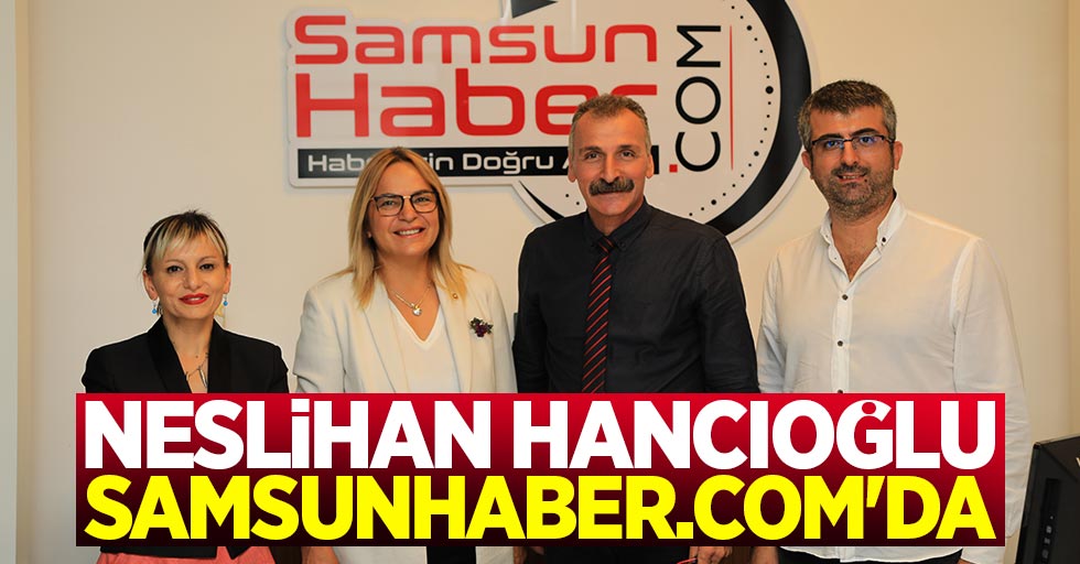 CHP Samsun Milletvekili Neslihan Hancıoğlu Samsunhaber.com'da
