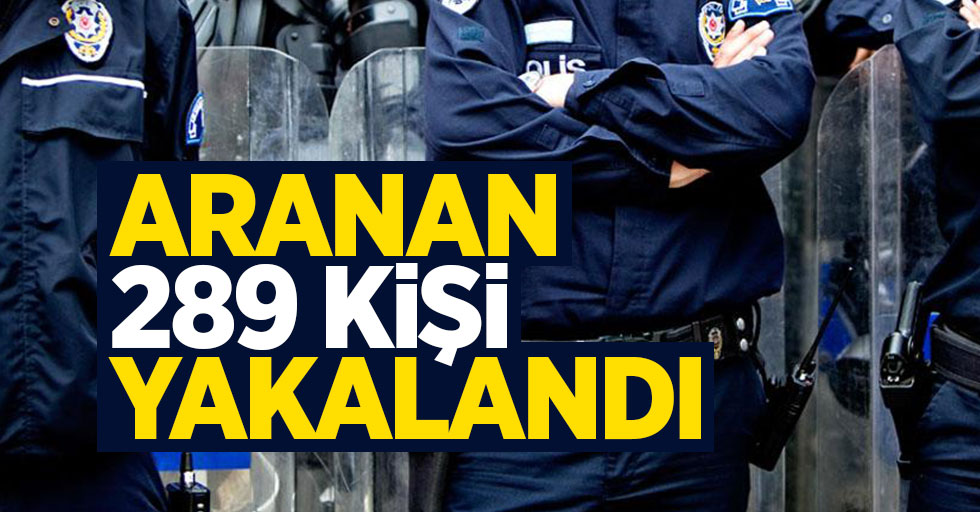 Samsun'da aranan 289 kişi yakalandı
