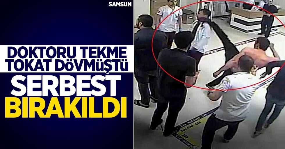 Samsun'da doktoru tekmeleyen şahıs serbest bırakıldı