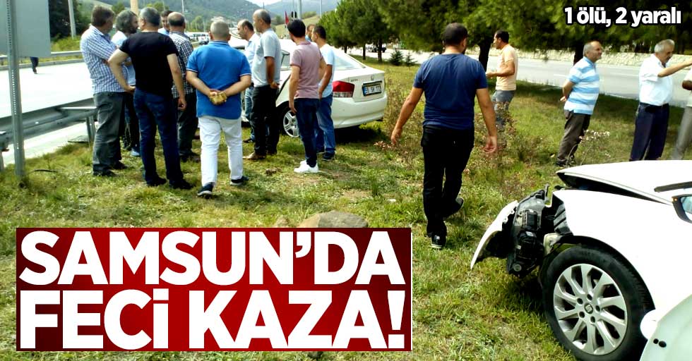 Samsun'da feci kaza! 1 ölü, 2 yaralı