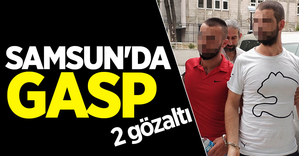 Samsun'da gasp iddiasına 2 gözaltı