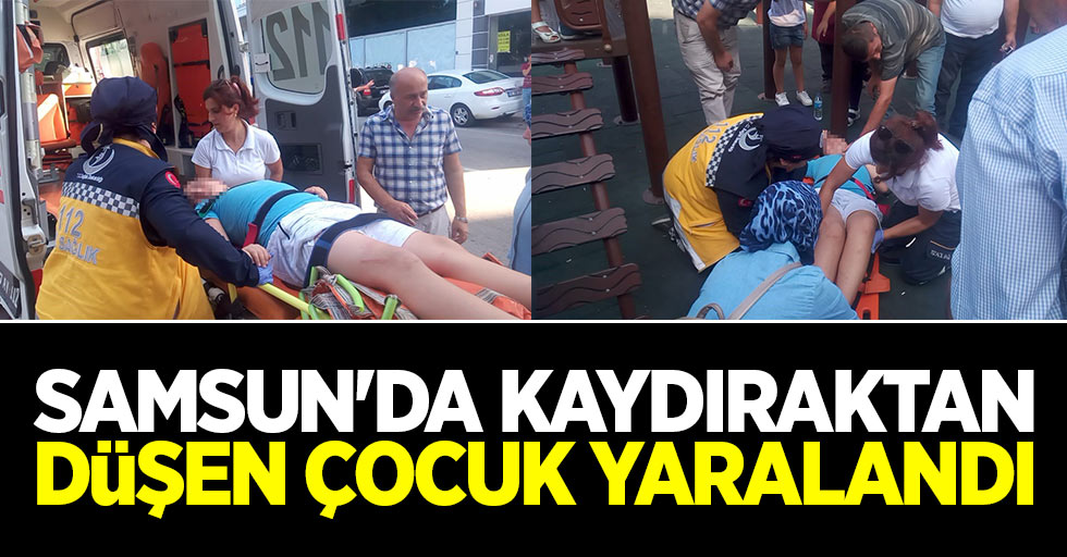 Samsun'da kaydıraktan düşen çocuk yaralandı