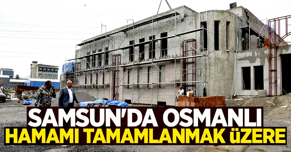 Samsun'da Osmanlı hamamı tamamlanmak üzere