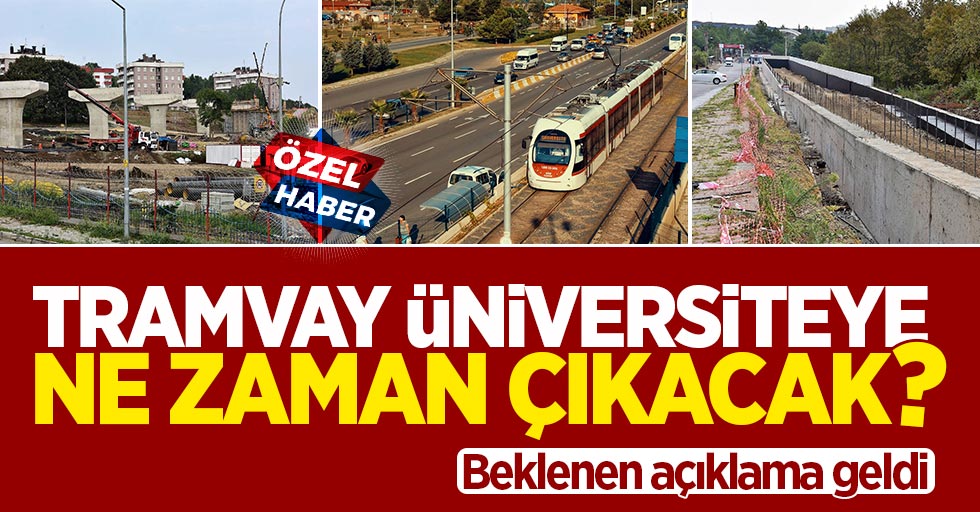 Samsun'da tramvay üniversiteye ne zaman çıkacak?