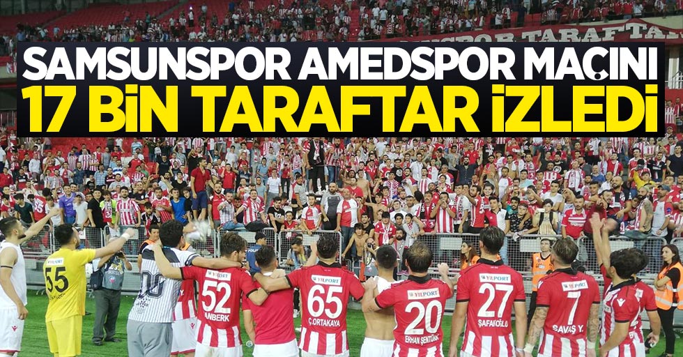 Samsunspor Amedspor maçını 17 bin taraftar izledi
