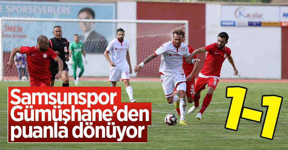 Samsunspor Gümüşhane’den puanla dönüyor 1-1