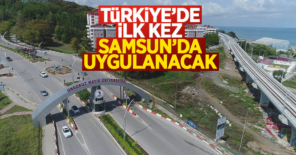 Türkiye'de ilk kez Samsun'da uygulanacak
