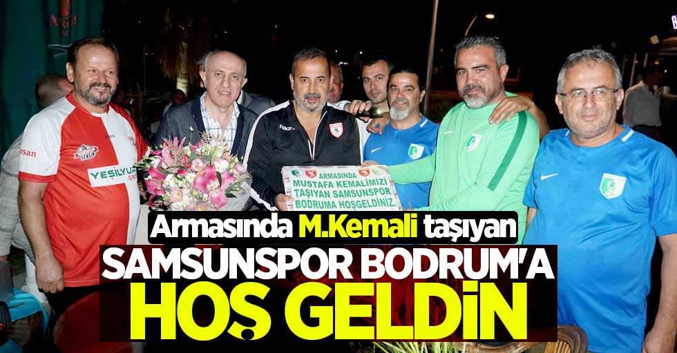 Armasında M.Kemali taşıyan  Samsunspor Bodrum'a hoş geldin