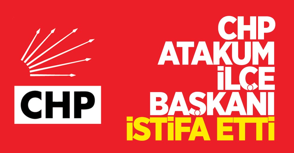 CHP Atakum İlçe Başkanı istifa etti