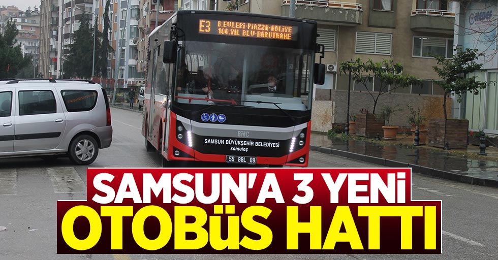 Samsun Büyükşehir Belediyesinden 3 yeni otobüs hattı