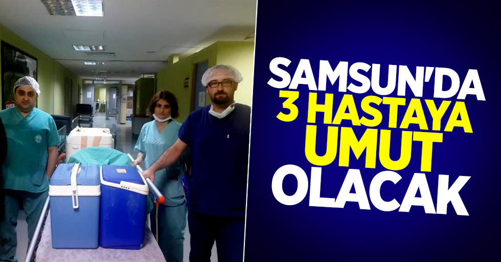 Samsun'da 3 hastaya umut olacak