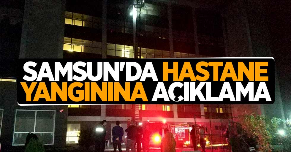 Samsun'da hastane yangını açıklama