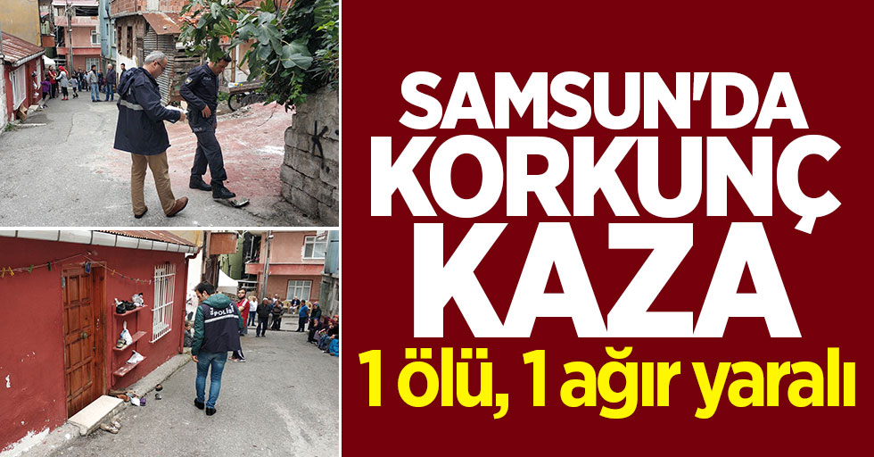 Samsun'da korkunç kaza: 1 ölü, 1 ağır yaralı