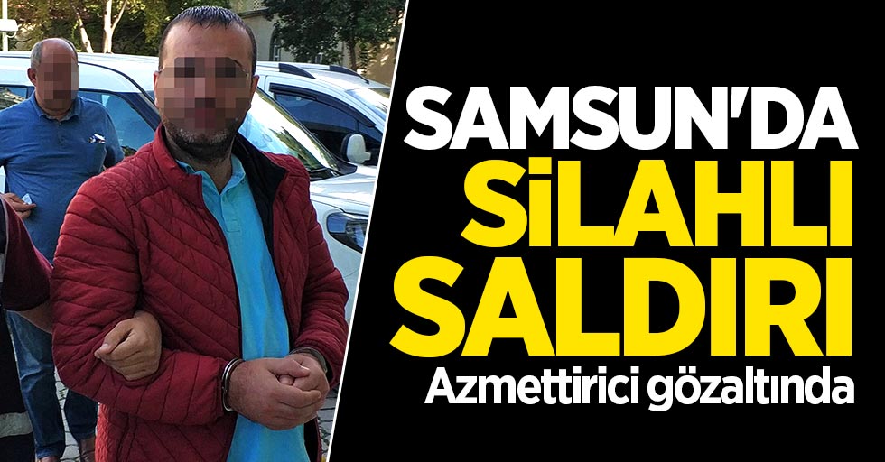 Samsun'da silahlı saldırı: Azmettirici gözaltında
