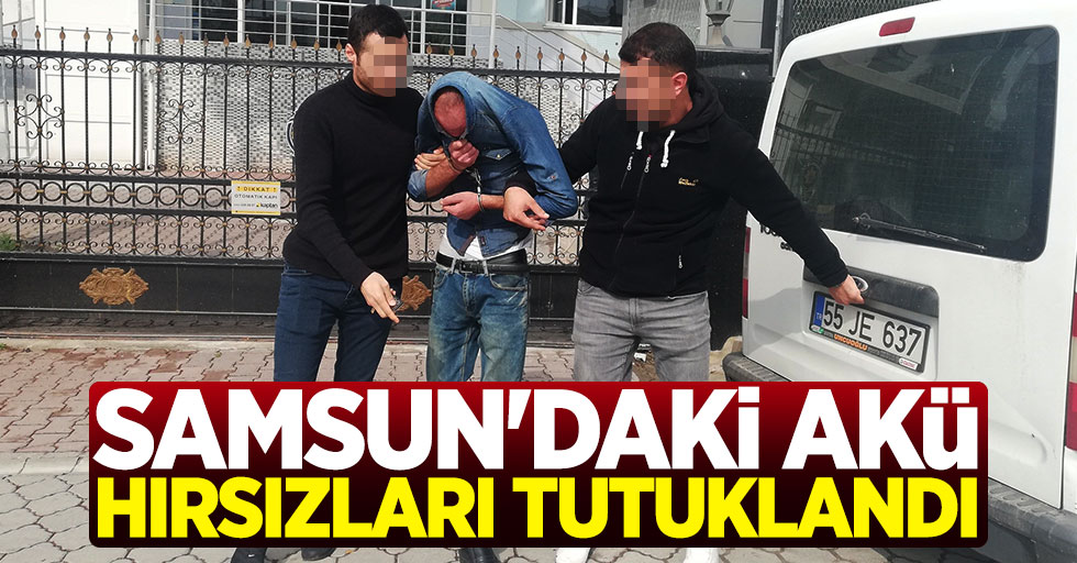 Samsun'daki akü hırsızları tutuklandı