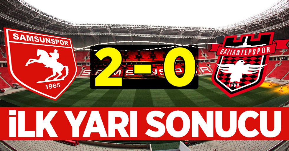 Samsunspor 2-0 Gaziantepspor (İlk yarı sonucu)