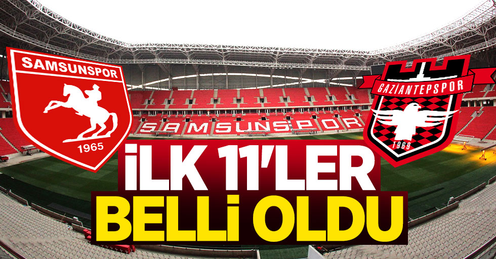 Samsunspor Gaziantepspor maçının ilk 11'leri belli oldu