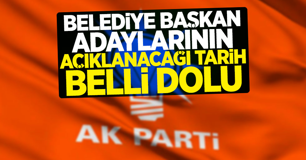 AK Parti belediye başkan adaylarının açıklanacağı tarih belli oldu