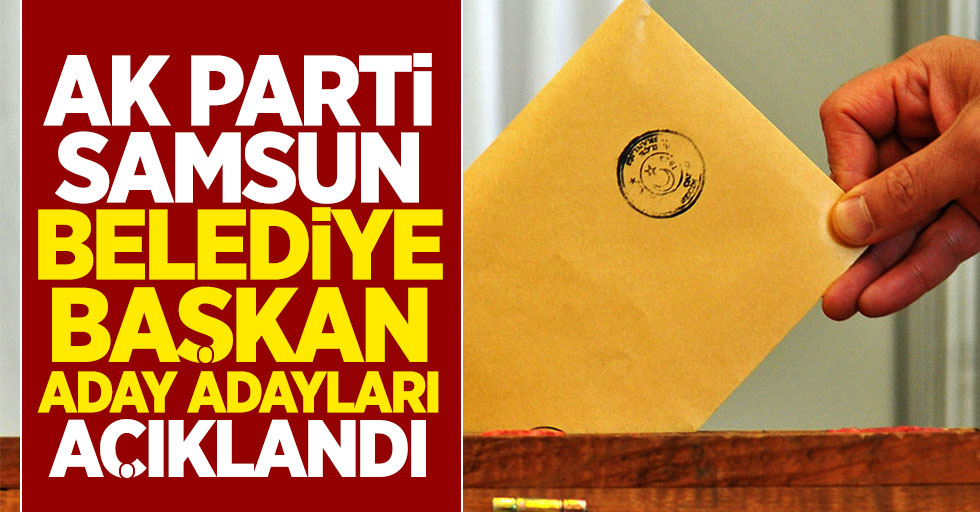 AK Parti Samsun belediye başkan aday adayları açıklandı
