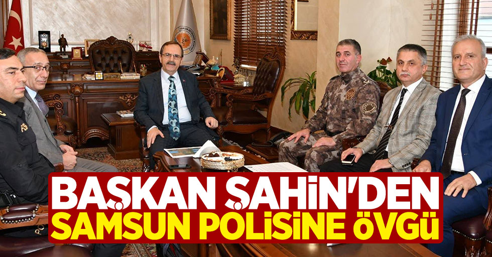 Başkan Şahin'den Samsun polisine övgü
