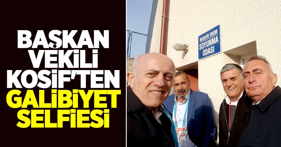 Başkan Vekili Kosif'ten  galibiyet selfiesi 
