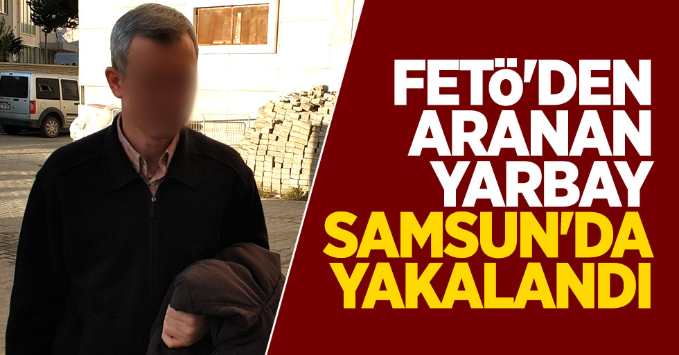 FETÖ'den aranan yarbay Samsun'da yakalandı