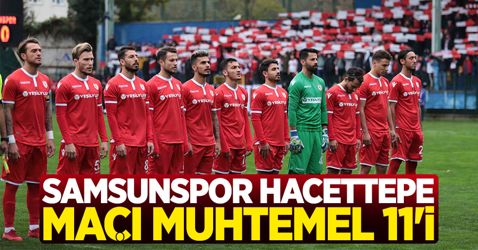 İşte Samsunspor Hacettepe maçı muhtemel 11'i 