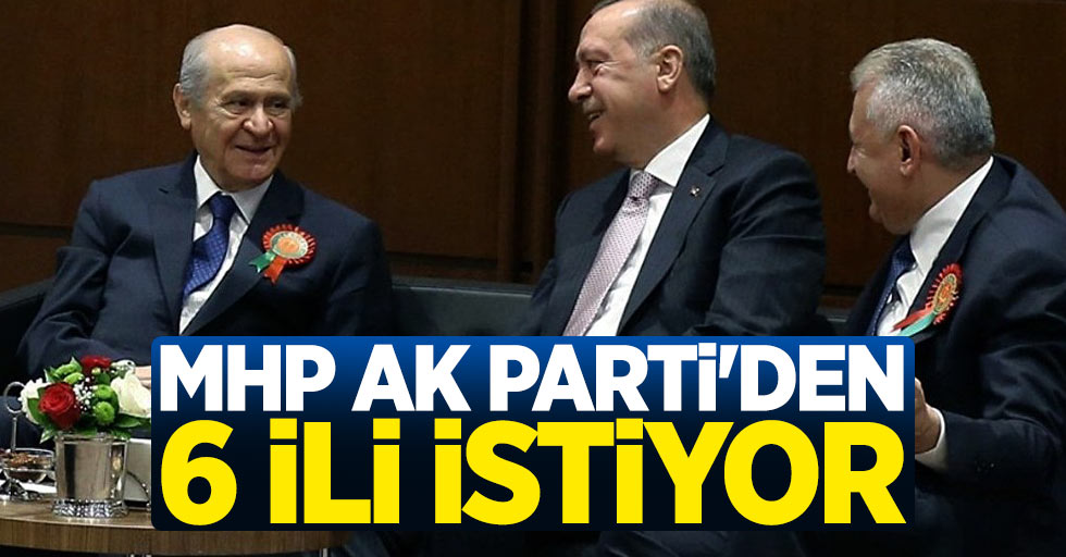 MHP AK Parti'den 6 ili istiyor!