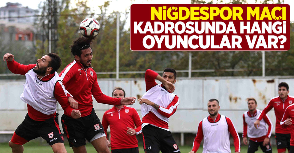 Niğdespor Samsunspor maçı kadrosunda hangi oyuncular var?