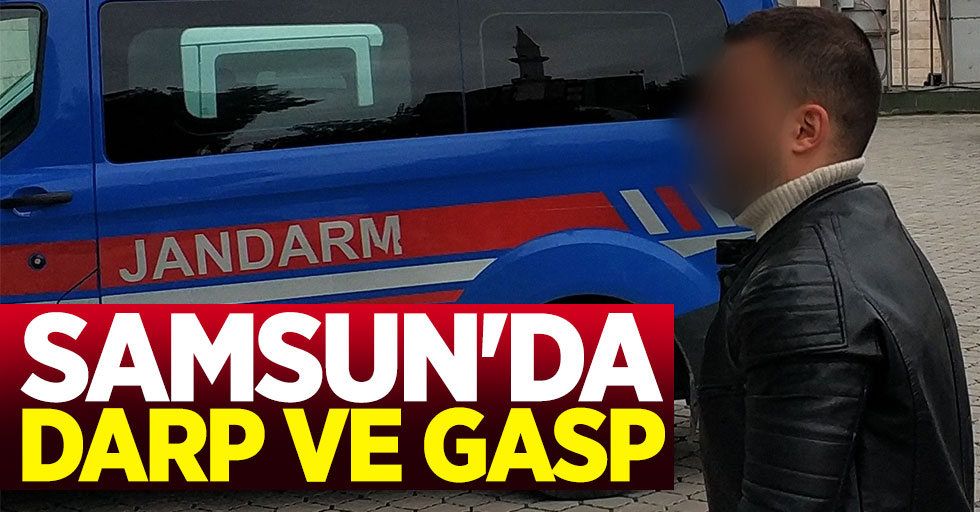 Samsun'da darp ve gasp: 1 tutuklama