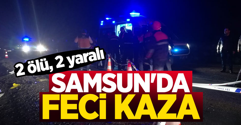 Samsun'da feci kaza: 2 ölü, 2 yaralı