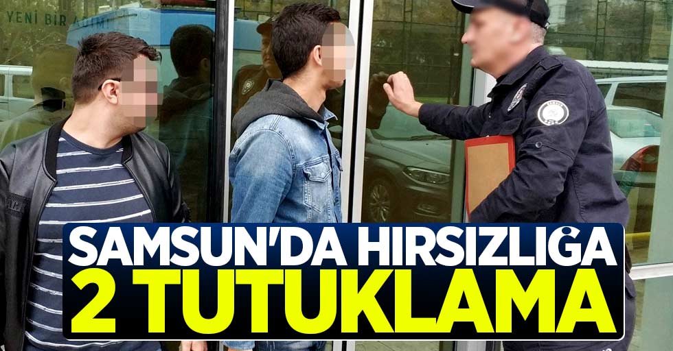 Samsun'da hırsızlığa 2 tutuklama