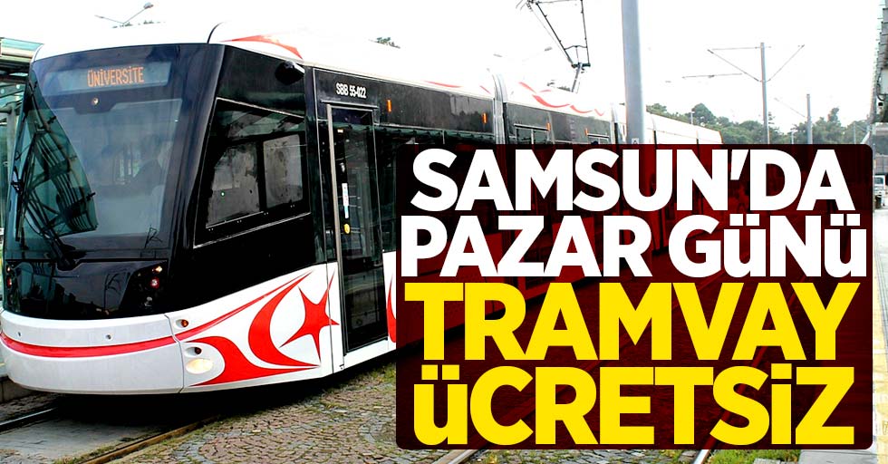 Samsun'da pazar günü tramvay ücretsiz