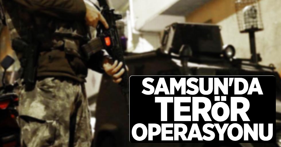 Samsun'da terör operasyonu: 1 tutuklama