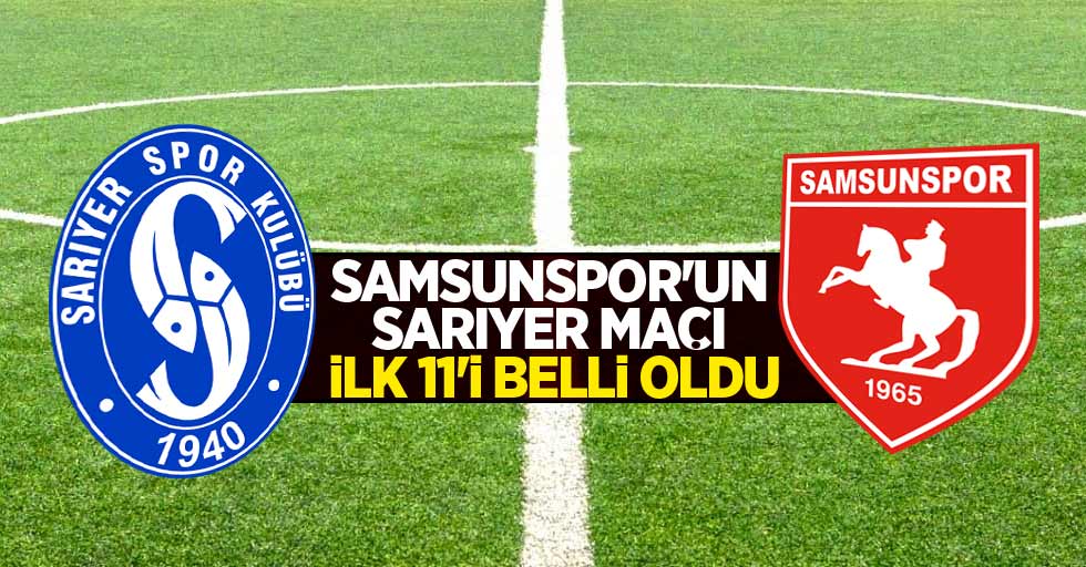 Samsunspor'un Sarıyer  maçı ilk 11'i belli oldu
