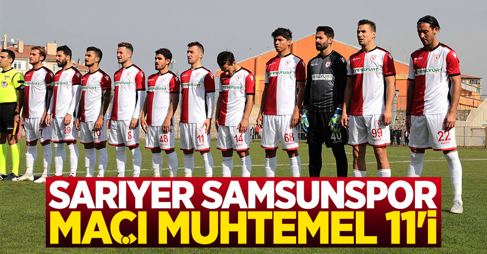 Samsunspor'un Sarıyer maçı muhtemel 11'i 