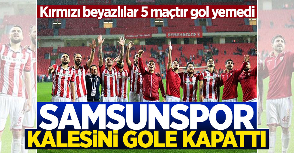 Yılport Samsunspor 5 Maçtır Gol Yemiyor 