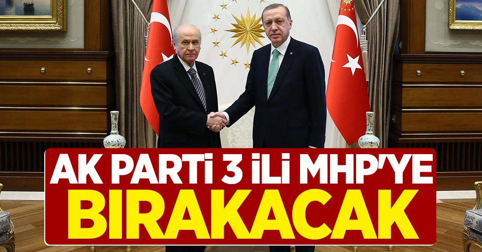 AK Parti 3 İli MHP'ye Bırakacak
