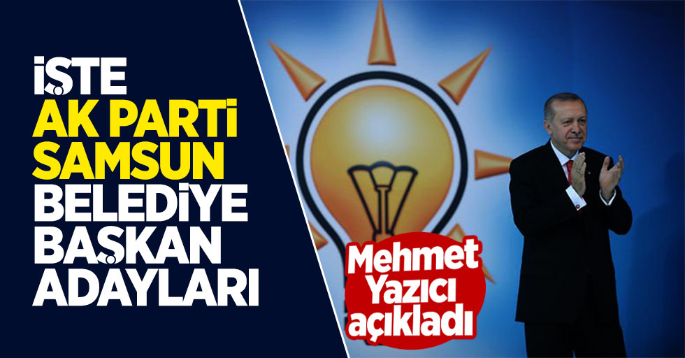 İşte AK Parti Samsun Belediye Başkan Adayları
