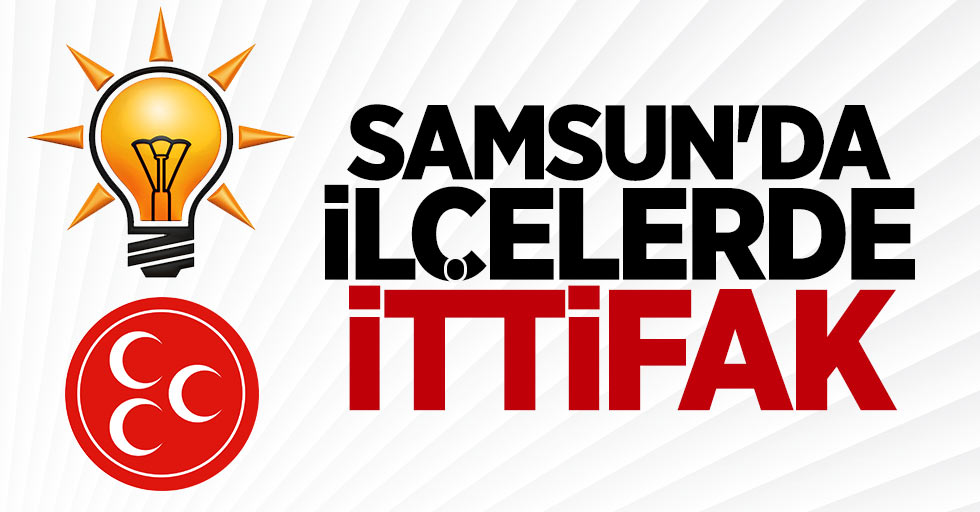 Samsun'da AK Parti ve MHP İttifak Yapacak