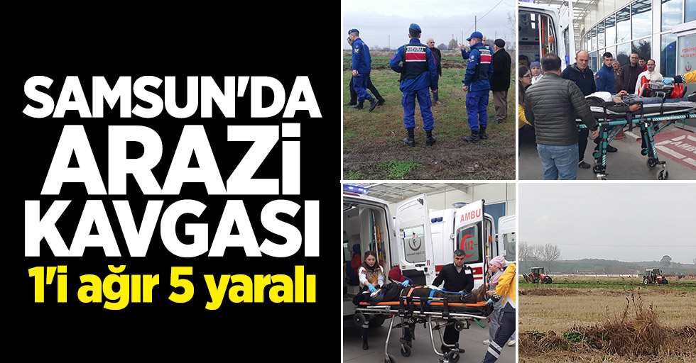 Samsun'da arazi kavgası: 1'i ağır 5 yaralı